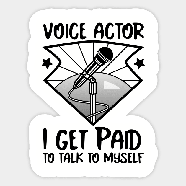 Voice actor I get paid to talk to myself Sticker by Salkian @Tee